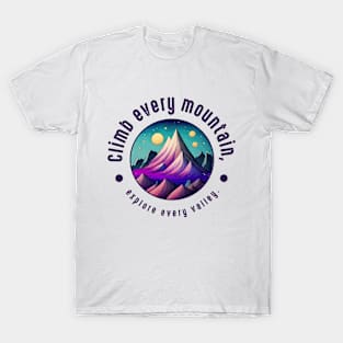 Climb every mountain, explore every valley T-Shirt